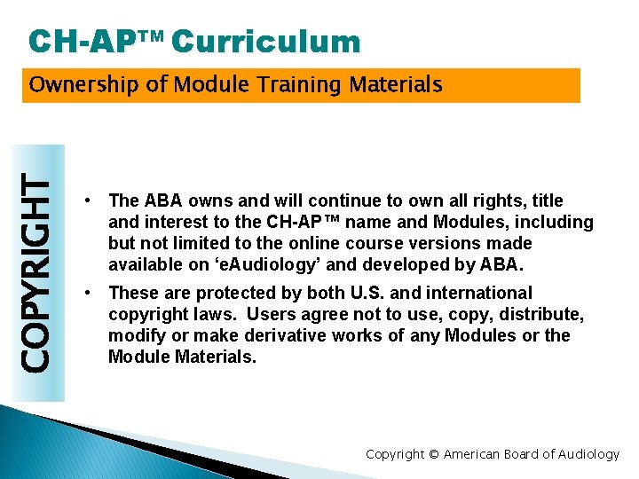 CH-APTM Curriculum COPYRIGHT Ownership of Module Training Materials • The ABA owns and will