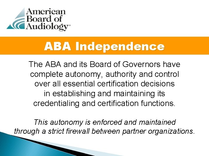 ABA Independence The ABA and its Board of Governors have complete autonomy, authority and