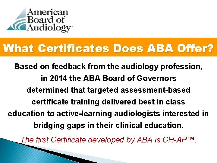 What Certificates Does ABA Offer? Based on feedback from the audiology profession, in 2014