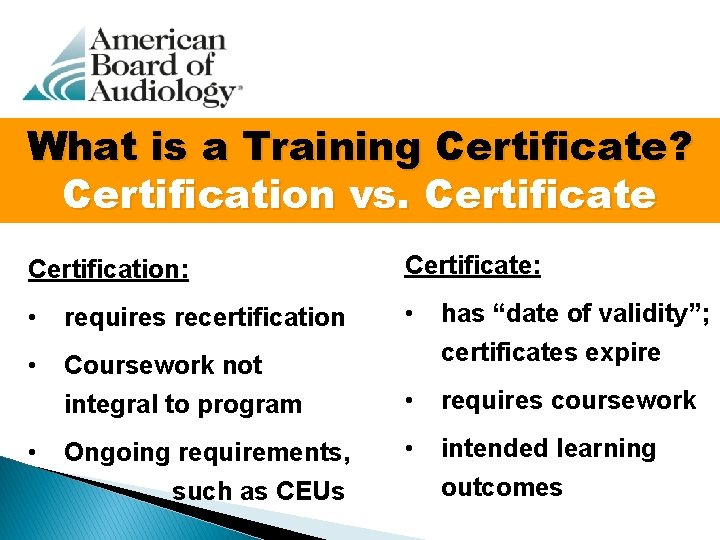 What is a Training Certificate? Certification vs. Certificate Certification: Certificate: • requires recertification •