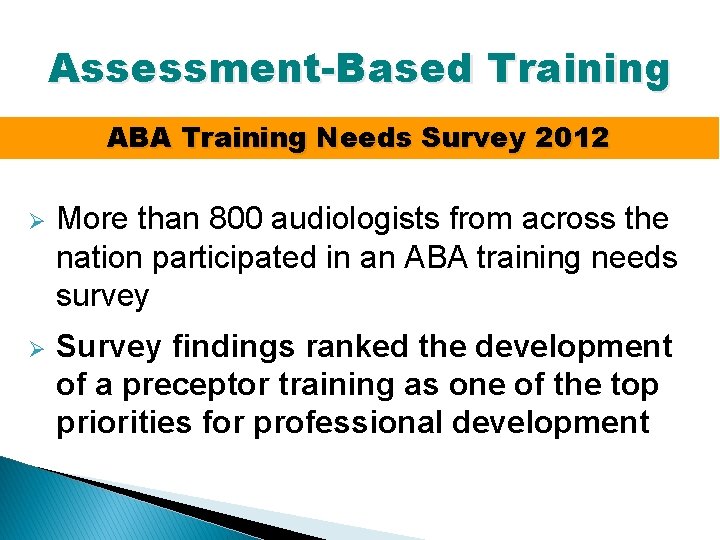 Assessment-Based Training ABA Training Needs Survey 2012 Ø More than 800 audiologists from across