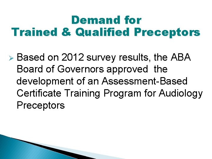 Demand for Trained & Qualified Preceptors Ø Based on 2012 survey results, the ABA