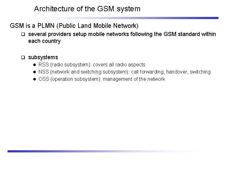 Architecture of the GSM system GSM is a PLMN (Public Land Mobile Network) q