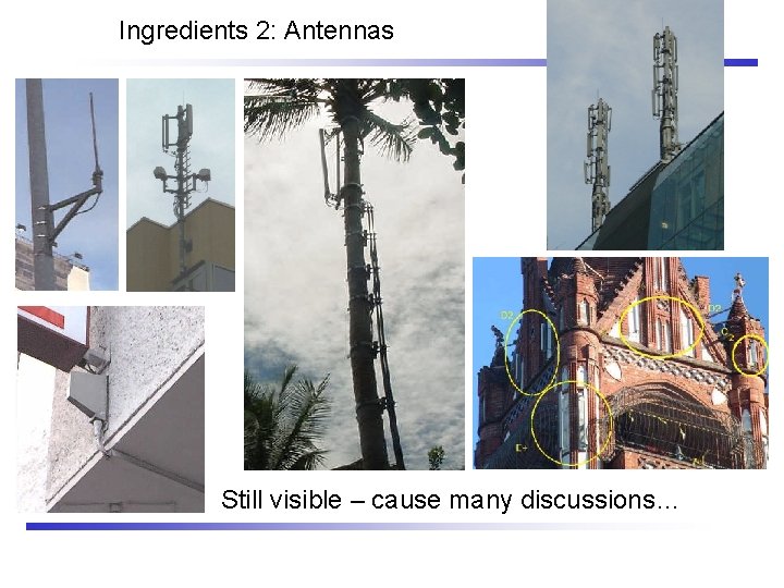 Ingredients 2: Antennas Still visible – cause many discussions… 