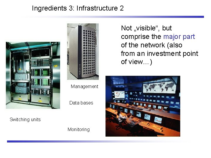 Ingredients 3: Infrastructure 2 Not „visible“, but comprise the major part of the network