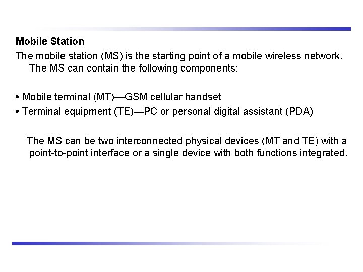 Mobile Station The mobile station (MS) is the starting point of a mobile wireless