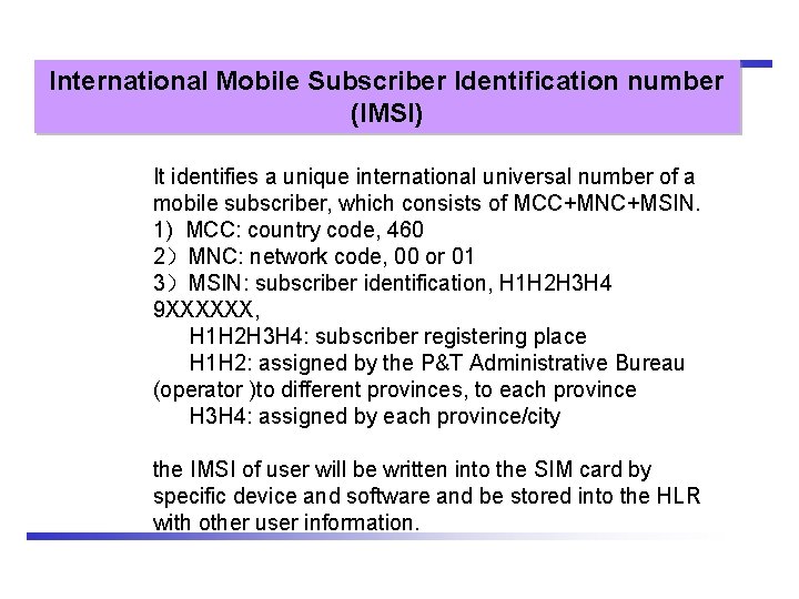 International Mobile Subscriber Identification number (IMSI) It identifies a unique international universal number of