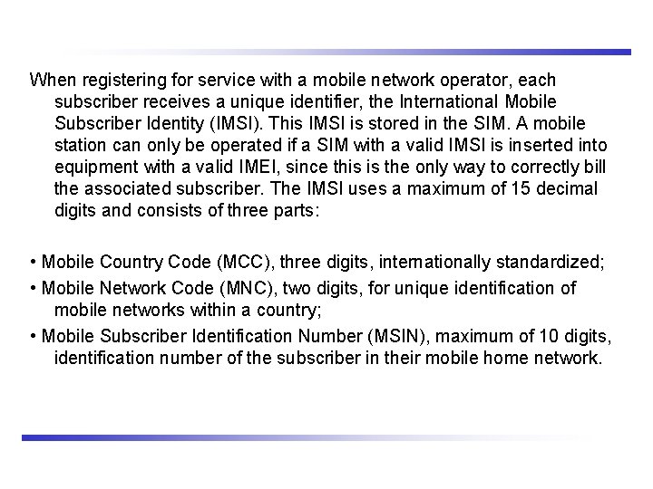 When registering for service with a mobile network operator, each subscriber receives a unique