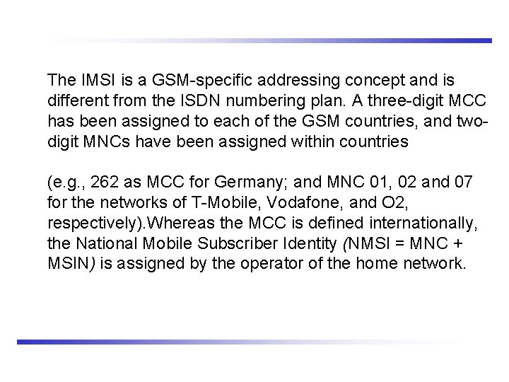 The IMSI is a GSM-specific addressing concept and is different from the ISDN numbering