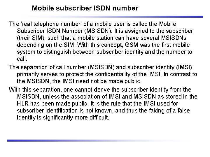 Mobile subscriber ISDN number The ‘real telephone number’ of a mobile user is called