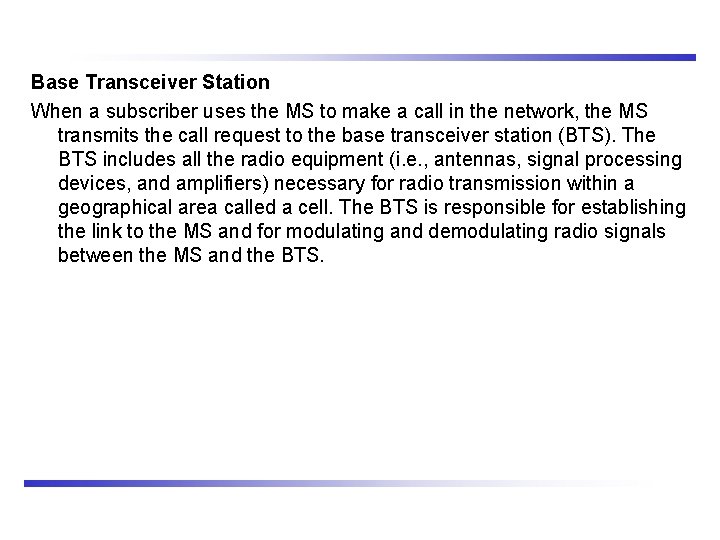 Base Transceiver Station When a subscriber uses the MS to make a call in
