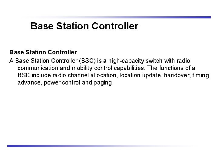 Base Station Controller A Base Station Controller (BSC) is a high-capacity switch with radio