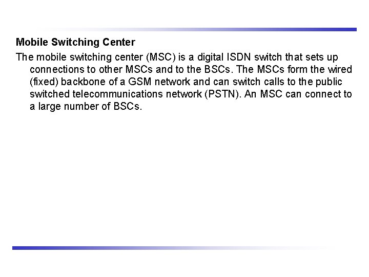 Mobile Switching Center The mobile switching center (MSC) is a digital ISDN switch that
