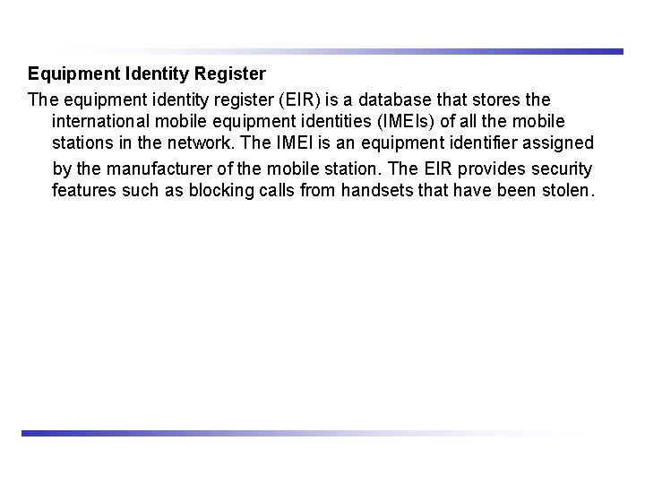 Equipment Identity Register The equipment identity register (EIR) is a database that stores the