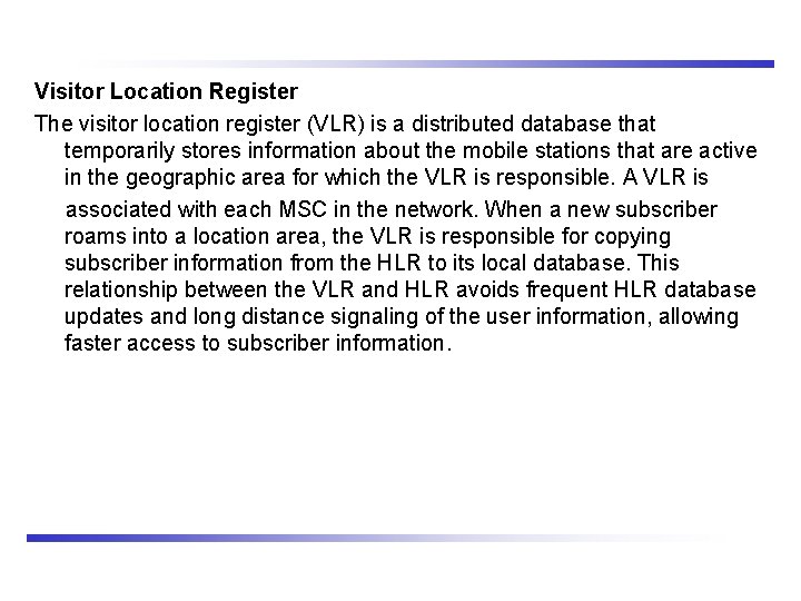 Visitor Location Register The visitor location register (VLR) is a distributed database that temporarily