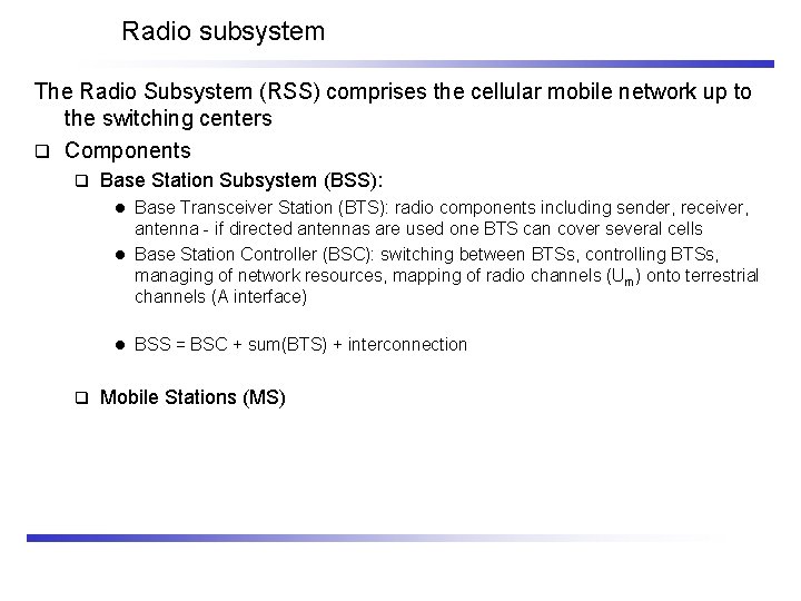 Radio subsystem The Radio Subsystem (RSS) comprises the cellular mobile network up to the