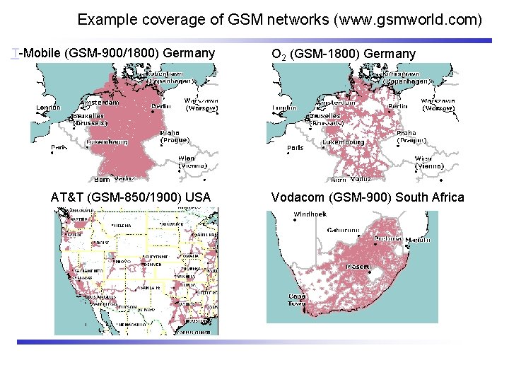 Example coverage of GSM networks (www. gsmworld. com) T-Mobile (GSM-900/1800) Germany AT&T (GSM-850/1900) USA