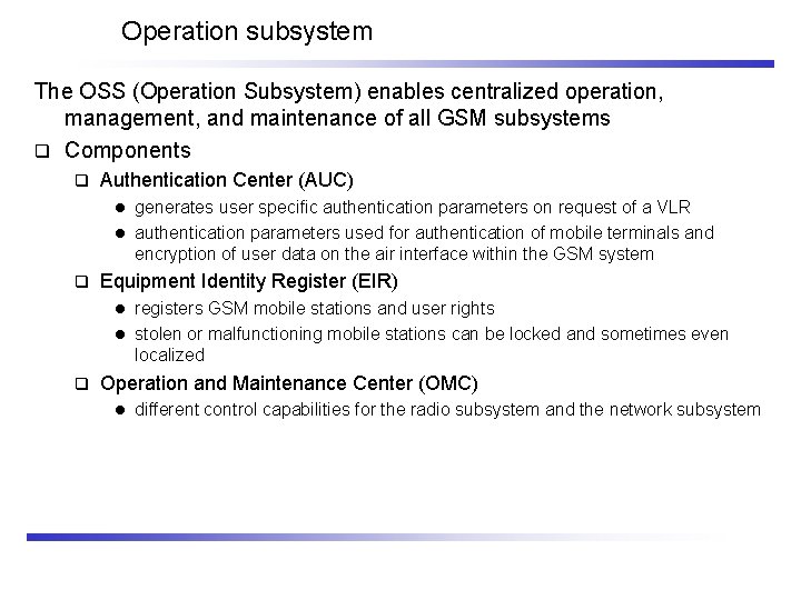 Operation subsystem The OSS (Operation Subsystem) enables centralized operation, management, and maintenance of all