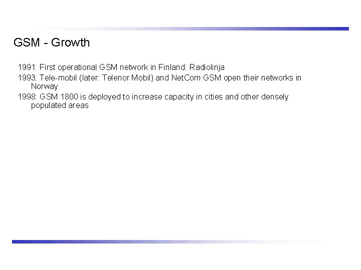 GSM - Growth 1991: First operational GSM network in Finland: Radiolinja 1993: Tele-mobil (later: