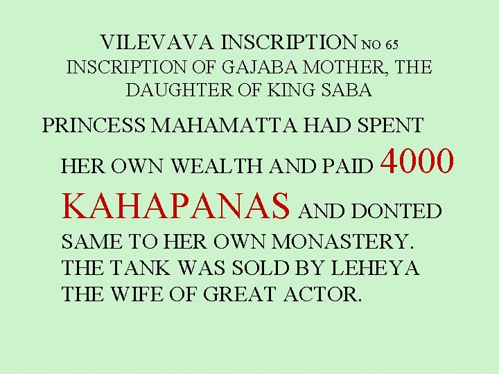 VILEVAVA INSCRIPTION NO 65 INSCRIPTION OF GAJABA MOTHER, THE DAUGHTER OF KING SABA PRINCESS