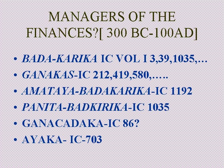 MANAGERS OF THE FINANCES? [ 300 BC-100 AD] • • • BADA-KARIKA IC VOL
