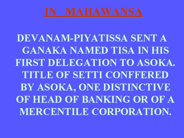 IN MAHAWANSA DEVANAM-PIYATISSA SENT A GANAKA NAMED TISA IN HIS FIRST DELEGATION TO ASOKA.