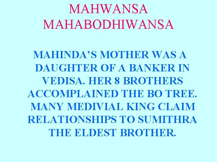 MAHWANSA MAHABODHIWANSA MAHINDA’S MOTHER WAS A DAUGHTER OF A BANKER IN VEDISA. HER 8