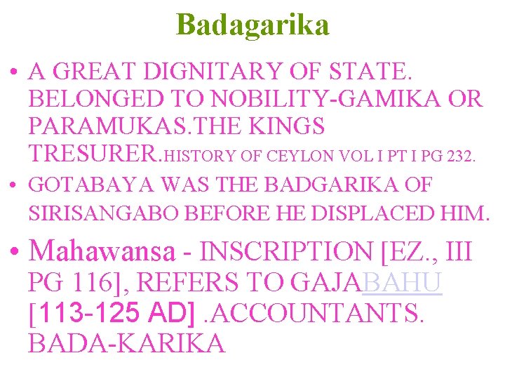 Badagarika • A GREAT DIGNITARY OF STATE. BELONGED TO NOBILITY-GAMIKA OR PARAMUKAS. THE KINGS