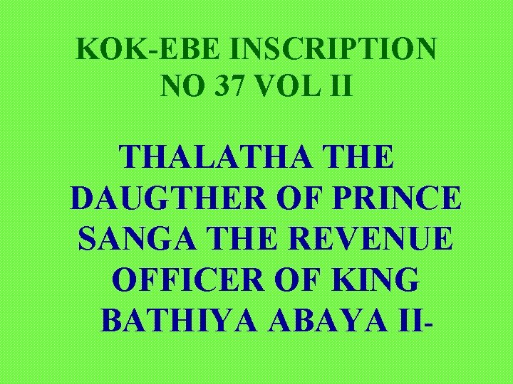 KOK-EBE INSCRIPTION NO 37 VOL II THALATHA THE DAUGTHER OF PRINCE SANGA THE REVENUE