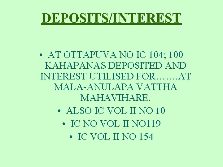 DEPOSITS/INTEREST • AT OTTAPUVA NO IC 104; 100 KAHAPANAS DEPOSITED AND INTEREST UTILISED FOR…….
