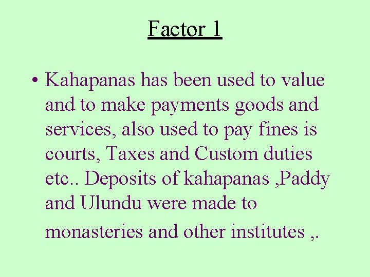 Factor 1 • Kahapanas has been used to value and to make payments goods