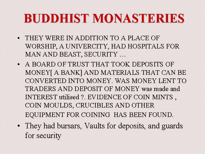 BUDDHIST MONASTERIES • THEY WERE IN ADDITION TO A PLACE OF WORSHIP, A UNIVERCITY,