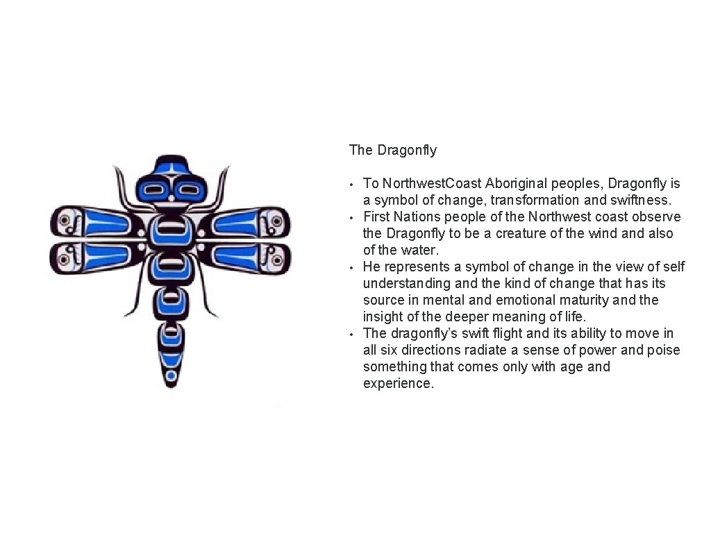 The Dragonfly • To Northwest. Coast Aboriginal peoples, Dragonfly is a symbol of change,