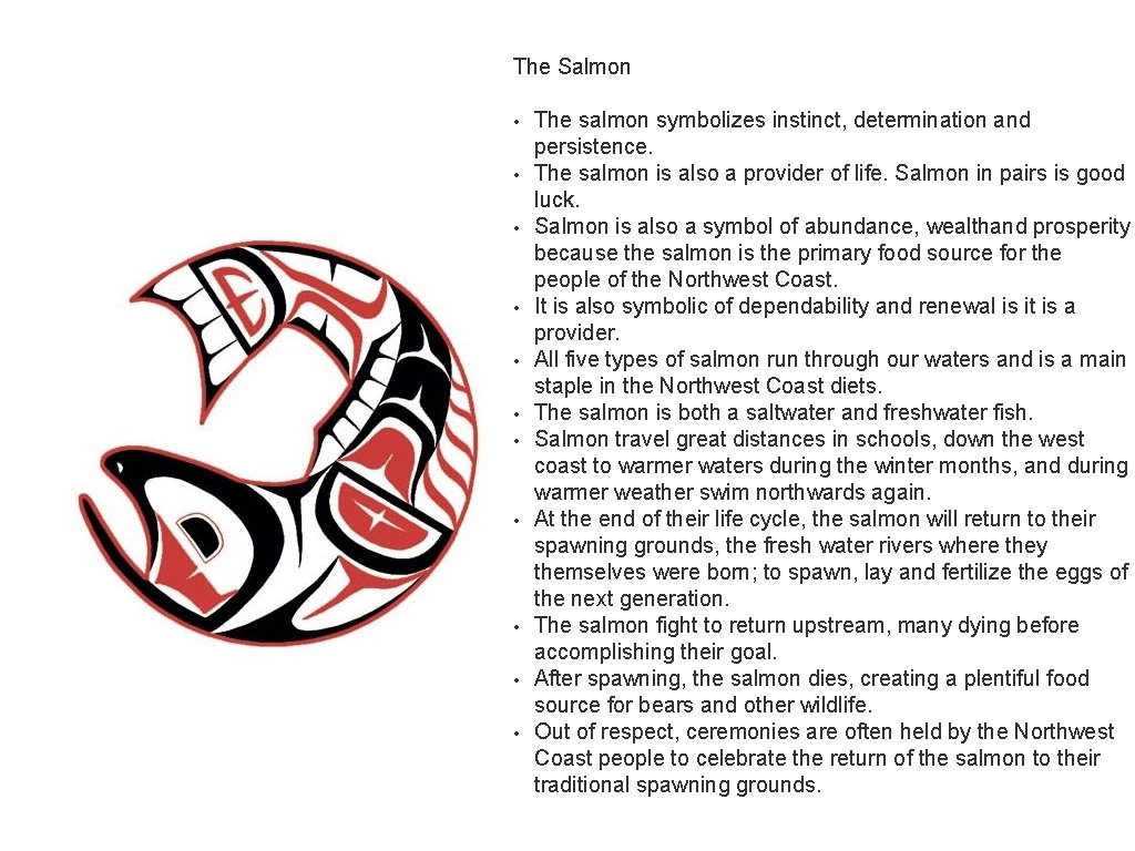 The Salmon • • • The salmon symbolizes instinct, determination and persistence. The salmon