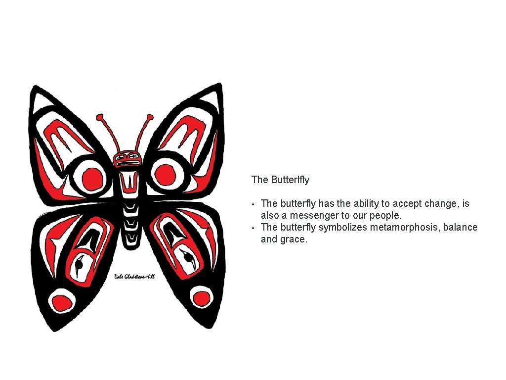 The Butterlfly • • The butterfly has the ability to accept change, is also