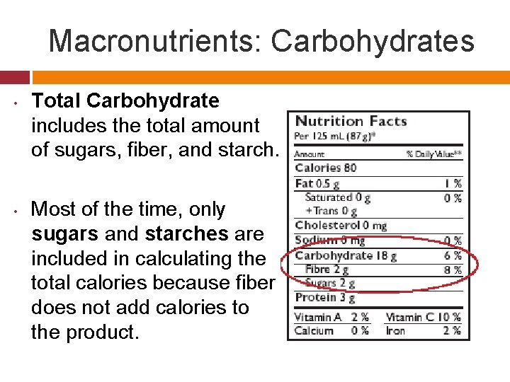 Macronutrients: Carbohydrates • • Total Carbohydrate includes the total amount of sugars, fiber, and
