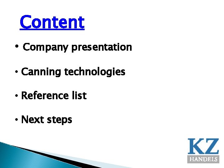 Content • Company presentation • Canning technologies • Reference list • Next steps 