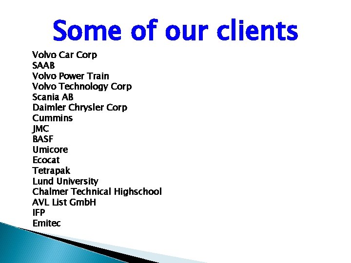 Some of our clients Volvo Car Corp SAAB Volvo Power Train Volvo Technology Corp
