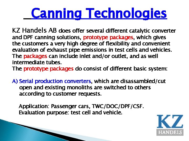 Canning Technologies KZ Handels AB does offer several different catalytic converter and DPF canning