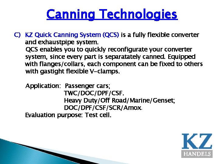 Canning Technologies C) KZ Quick Canning System (QCS) is a fully flexible converter and