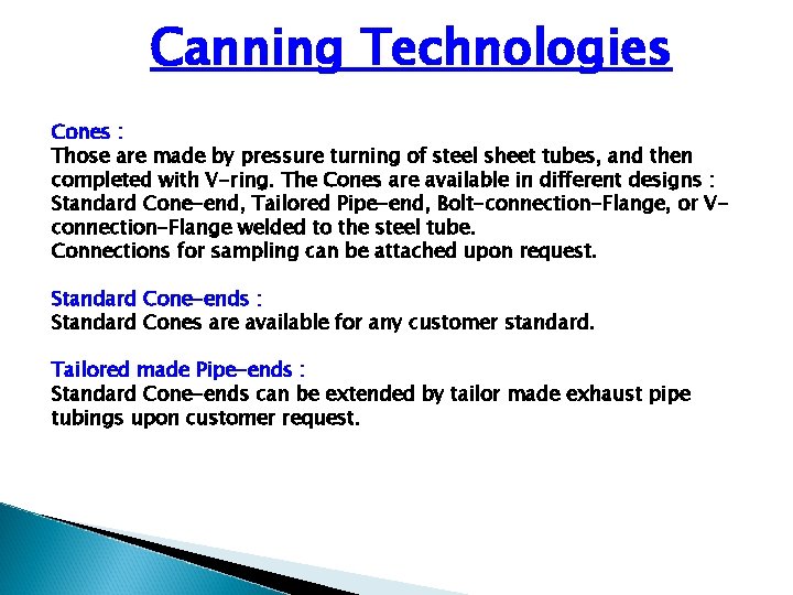 Canning Technologies Cones : Those are made by pressure turning of steel sheet tubes,