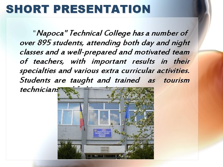 SHORT PRESENTATION "Napoca" Technical College has a number of over 895 students, attending both