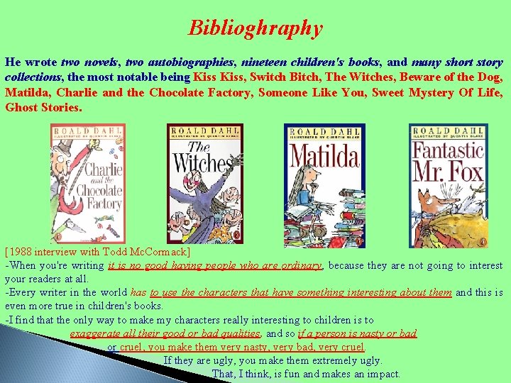 Biblioghraphy He wrote two novels, two autobiographies, nineteen children's books, and many short story