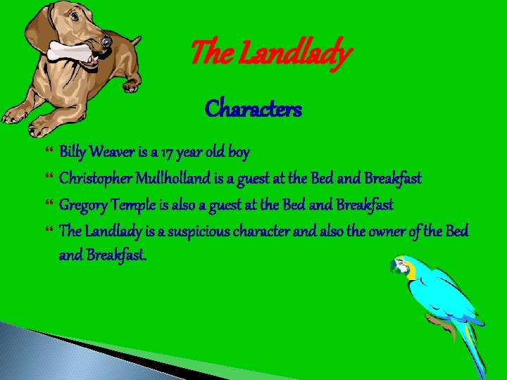 The Landlady Characters } } Billy Weaver is a 17 year old boy Christopher