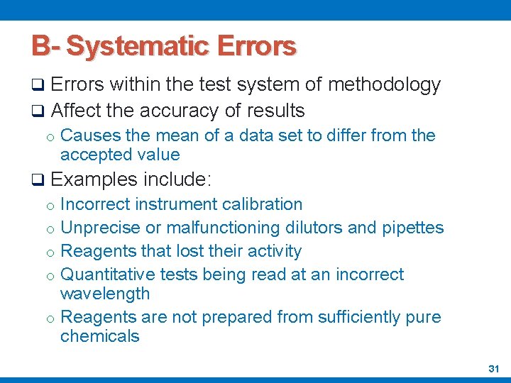 B- Systematic Errors q Errors within the test system of methodology q Affect the