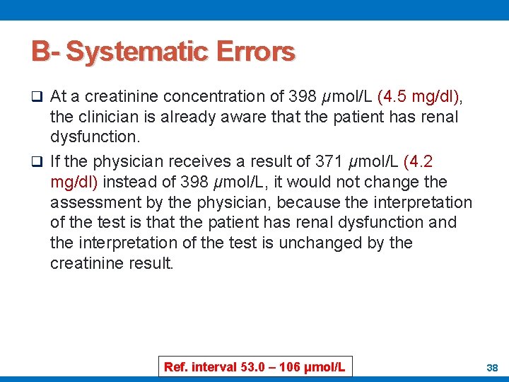 B- Systematic Errors q At a creatinine concentration of 398 μmol/L (4. 5 mg/dl),