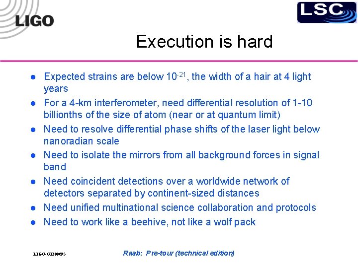 Execution is hard l l l l Expected strains are below 10 -21, the