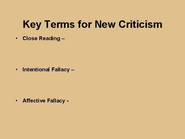 Key Terms for New Criticism • Close Reading – • Intentional Fallacy – •