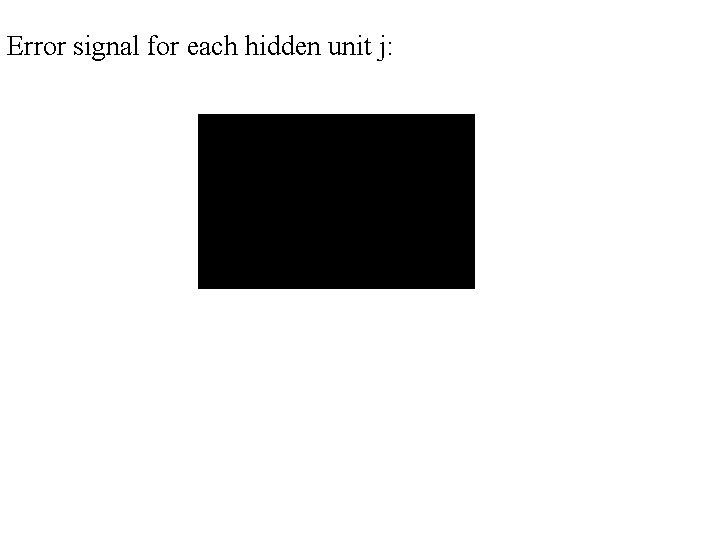 Error signal for each hidden unit j: 