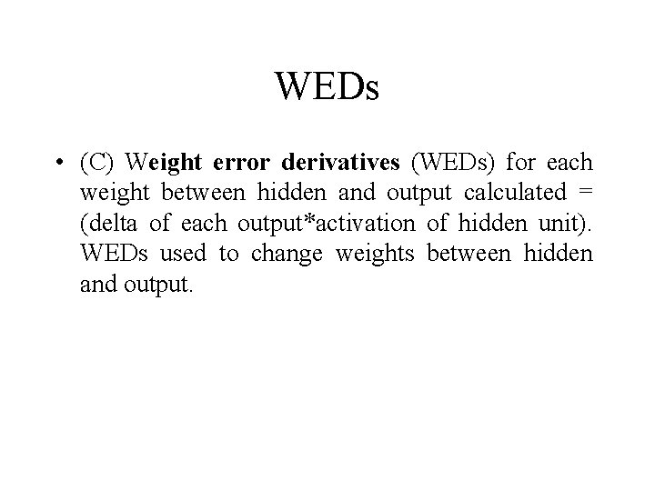 WEDs • (C) Weight error derivatives (WEDs) for each weight between hidden and output